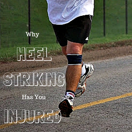 Why Heel Striking Has You Injured