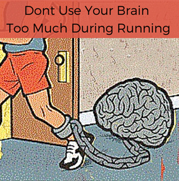 Dont Use Your Brain Too Much When Running