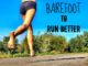 Run Barefoot to Run Better